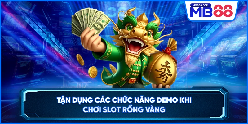 Tận dụng các chức năng demo khi chơi slot rồng vàng
