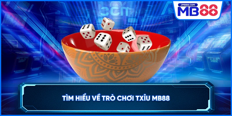 Tìm hiểu về trò chơi TXỉu MB88